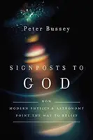 Señales hacia Dios: Cómo la física y la astronomía modernas señalan el camino hacia la fe - Signposts to God: How Modern Physics and Astronomy Point the Way to Belief