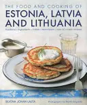 La comida y la cocina de Estonia, Letonia y Lituania: tradiciones, ingredientes, sabores y técnicas - The Food and Cooking of Estonia, Latvia and Lithuania: Traditions, Ingredients, Tastes and Techniques