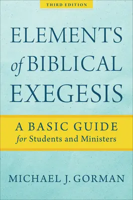 Elementos de exégesis bíblica: Guía básica para estudiantes y ministros - Elements of Biblical Exegesis: A Basic Guide for Students and Ministers