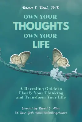 Sé dueño de tus pensamientos, sé dueño de tu vida: Una guía reveladora para aclarar tus pensamientos y transformar tu vida - Own Your Thoughts, Own Your Life: A Revealing Guide to Clarify Your Thinking and Transform Your Life