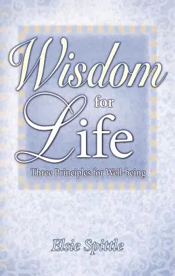 Sabiduría para la vida: Tres Principios para el Bienestar - Wisdom for Life: Three Principles for Well-Being