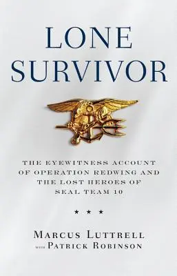 Lone Survivor: The Eyewitness Account of Operation Redwing and the Lost Heroes of Seal Team 10 (El sobreviviente solitario: relato de testigos oculares de la Operación Redwing y los héroes perdidos del Equipo Seal 10) - Lone Survivor: The Eyewitness Account of Operation Redwing and the Lost Heroes of Seal Team 10