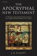 El Nuevo Testamento Apócrifo: Colección de literatura cristiana apócrifa en traducción inglesa - The Apocryphal New Testament: A Collection of Apocryphal Christian Literature in an English Translation