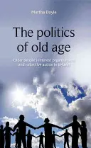 La política de la vejez: Las organizaciones de intereses de las personas mayores y la acción colectiva en Irlanda - The Politics of Old Age: Older People's Interest Organisations and Collective Action in Ireland