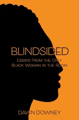 Blindsided: Ensayos de la única mujer negra de la sala - Blindsided: Essays from the Only Black Woman in the Room