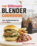 The Ultimate Blender Cookbook: Recetas rápidas y saludables para cada comida - The Ultimate Blender Cookbook: Fast, Healthy Recipes for Every Meal