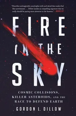 Fuego en el cielo: Colisiones cósmicas, asteroides asesinos y la carrera para defender la Tierra - Fire in the Sky: Cosmic Collisions, Killer Asteroids, and the Race to Defend Earth