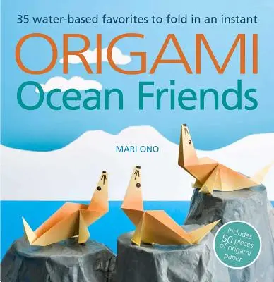 Amigos del océano de origami: 35 personajes acuáticos para plegar en un instante: incluye 50 piezas de papel de origami - Origami Ocean Friends: 35 Water-Based Favorites to Fold in an Instant: Includes 50 Pieces of Origami Paper