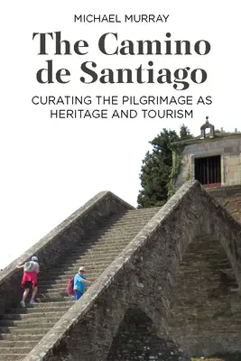 El Camino de Santiago: La peregrinación como patrimonio y turismo - The Camino de Santiago: Curating the Pilgrimage as Heritage and Tourism