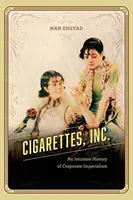 Cigarettes, Inc: Una historia íntima del imperialismo empresarial - Cigarettes, Inc.: An Intimate History of Corporate Imperialism