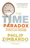 La paradoja del tiempo - La nueva psicología del tiempo a su favor - Time Paradox - Using the New Psychology of Time to Your Advantage