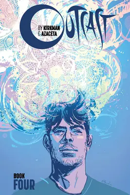 Outcast de Kirkman y Azaceta, Libro 4 - Outcast by Kirkman & Azaceta, Book 4