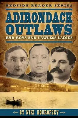 Forajidos de Adirondack: Bad Boys and Lawless Ladies - Adirondack Outlaws: Bad Boys and Lawless Ladies