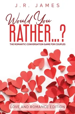 Preferirías... ? El juego de conversación romántico para parejas: Edición Amor y Romance - Would You Rather... ? The Romantic Conversation Game for Couples: Love and Romance Edition