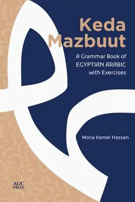 Keda Mazbuut: Libro de gramática de árabe coloquial egipcio con ejercicios - Keda Mazbuut: A Grammar Book of Egyptian Colloquial Arabic with Exercises