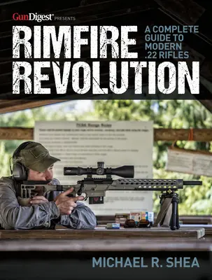 Revolución Rimfire: Una guía completa de los modernos rifles del 22 - Rimfire Revolution: A Complete Guide to Modern .22 Rifles