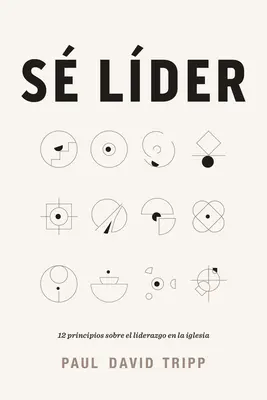 S Lder: 12 Principios Sobre El Liderazgo En La Iglesia