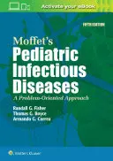 Enfermedades Infecciosas Pediátricas de Moffet: Un Enfoque Orientado a los Problemas - Moffet's Pediatric Infectious Diseases: A Problem-Oriented Approach