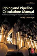 Manual de cálculo de tuberías y conducciones: Construcción, Diseño, Fabricación y Examen - Piping and Pipeline Calculations Manual: Construction, Design Fabrication and Examination