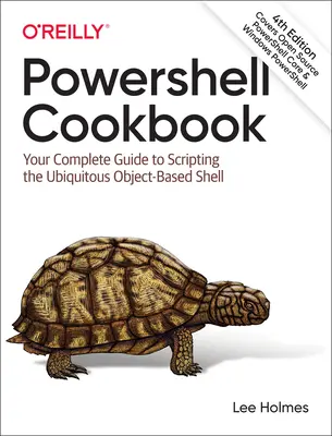 Powershell Cookbook: Su guía completa para programar la omnipresente shell basada en objetos - Powershell Cookbook: Your Complete Guide to Scripting the Ubiquitous Object-Based Shell