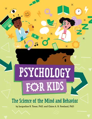 Psicología para niños: La ciencia de la mente y el comportamiento - Psychology for Kids: The Science of the Mind and Behavior