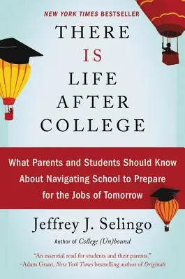 Hay vida después de la universidad: Lo que padres y alumnos deben saber sobre cómo prepararse para los trabajos del mañana - There Is Life After College: What Parents and Students Should Know about Navigating School to Prepare for the Jobs of Tomorrow