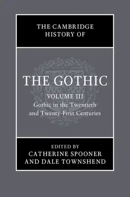 La Historia de Cambridge del Gótico: Volume 3, Gothic in the Twentieth and Twenty-First Centuries: Volume 3: Gothic in the Twentieth and Twenty-First - The Cambridge History of the Gothic: Volume 3, Gothic in the Twentieth and Twenty-First Centuries: Volume 3: Gothic in the Twentieth and Twenty-First