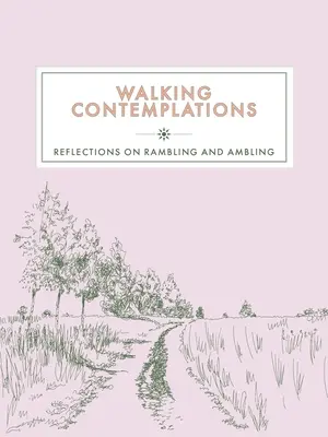 Contemplaciones sobre el senderismo: Reflexiones sobre el vagabundeo y el deambular - Walking Contemplations: Reflections on Rambling and Ambling