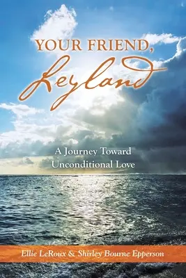 Tu amiga Leyland: Un viaje hacia el amor incondicional - Your Friend, Leyland: A Journey Toward Unconditional Love