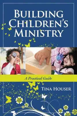 Construyendo el Ministerio Infantil: Una guía práctica - Building Children's Ministry: A Practical Guide