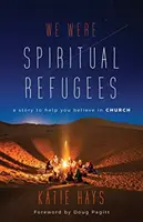 Éramos refugiados espirituales: Una historia para ayudarte a creer en la Iglesia - We Were Spiritual Refugees: A Story to Help You Believe in Church