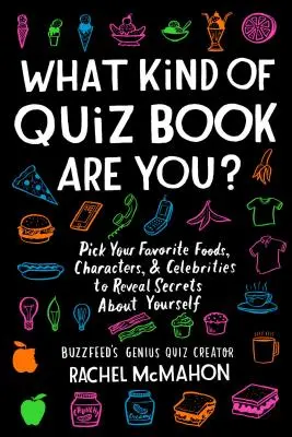 ¿Qué tipo de libro de preguntas eres? Escoge tus comidas, personajes y celebridades favoritas para revelar secretos sobre ti mismo - What Kind of Quiz Book Are You?: Pick Your Favorite Foods, Characters, and Celebrities to Reveal Secrets about Yourself