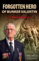 El héroe olvidado de Bunker Valentin: La historia de Harry Callan - The Forgotten Hero of Bunker Valentin: The Harry Callan Story