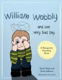 William Wobbly y el día muy malo: Un cuento sobre cuando los sentimientos son demasiado grandes - William Wobbly and the Very Bad Day: A Story about When Feelings Become Too Big