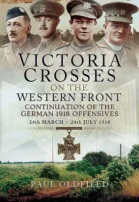Cruces Victoria en el Frente Occidental - Continuación de las ofensivas alemanas de 1918: 24 de marzo - 24 de julio de 1918 - Victoria Crosses on the Western Front - Continuation of the German 1918 Offensives: 24 March - 24 July 1918
