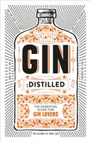 Gin: Distilled: La Guía Esencial Para Los Amantes De La Ginebra - Gin: Distilled: The Essential Guide for Gin Lovers