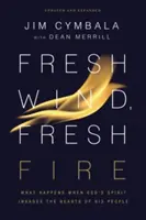 Viento fresco, fuego fresco: Qué sucede cuando el Espíritu de Dios invade los corazones de su pueblo - Fresh Wind, Fresh Fire: What Happens When God's Spirit Invades the Hearts of His People