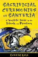 Ceremonias Sacrificiales de Santera: Guía Completa de Rituales y Prácticas - Sacrificial Ceremonies of Santera: A Complete Guide to the Rituals and Practices