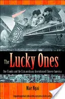 Los afortunados: Una familia y la extraordinaria invención de la América china - Edición rústica ampliada - The Lucky Ones: One Family and the Extraordinary Invention of Chinese America - Expanded Paperback Edition