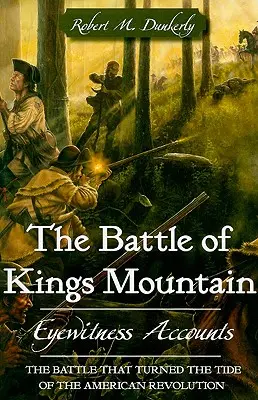 La batalla de Kings Mountain: Relatos de testigos oculares - The Battle of Kings Mountain: Eyewitness Accounts