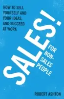 Ventas para no vendedores: cómo venderse a sí mismo y sus ideas, y tener éxito en el trabajo - Sales for Non-Salespeople: How to Sell Yourself and Your Ideas, and Succeed at Work