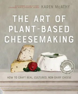 El arte de hacer queso a base de plantas, segunda edición: Cómo Elaborar Queso Auténtico, Cultivado y No Lácteo - The Art of Plant-Based Cheesemaking, Second Edition: How to Craft Real, Cultured, Non-Dairy Cheese