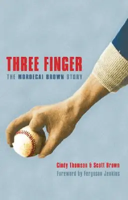 Tres dedos: La historia de Mordecai Brown - Three Finger: The Mordecai Brown Story