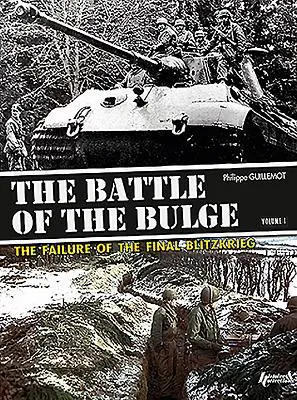 La Batalla de las Ardenas. Volume 1: The Failure of the Final Blitzkrieg - The Battle of the Bulge. Volume 1: The Failure of the Final Blitzkrieg