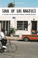 Alma de Los Ángeles: Guía de 30 experiencias excepcionales - Soul of Los Angeles: A Guide to 30 Exceptional Experiences