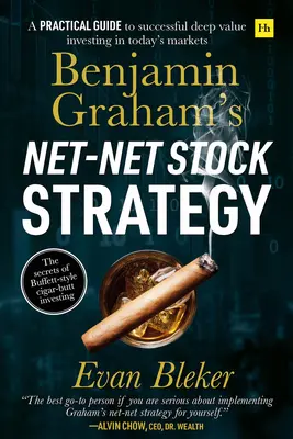 La estrategia bursátil Net-Net de Benjamin Graham: Una guía práctica para invertir con éxito en valores profundos en los mercados actuales - Benjamin Graham's Net-Net Stock Strategy: A Practical Guide to Successful Deep Value Investing in Today's Markets