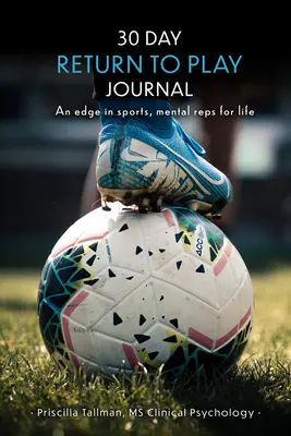 Diario de 30 días para volver a jugar: Una ventaja en el deporte, repeticiones mentales para toda la vida - 30 Day Return to Play Journal: An Edge in Sports, Mental Reps for Life