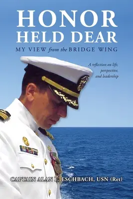 Honor Held Dear: Mi punto de vista desde el ala del puente (Usn (Ret) Capitán Alan E. Eschbach) - Honor Held Dear: My View from the Bridge Wing (Usn (Ret) Captain Alan E. Eschbach)