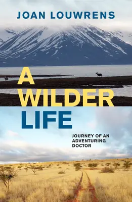 Una vida más salvaje: El viaje de un médico aventurero - A Wilder Life: Journey of an Adventuring Doctor