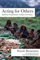 Actuar para los demás: Transformaciones relacionales en Papúa Nueva Guinea - Acting for Others: Relational Transformations in Papua New Guinea